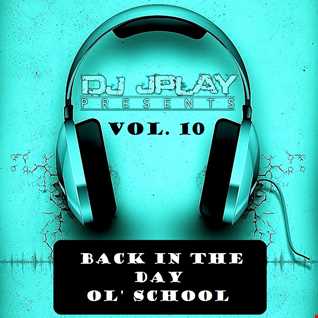Dj JPlay Presents - Back In The Day Ol' School Vol. 10