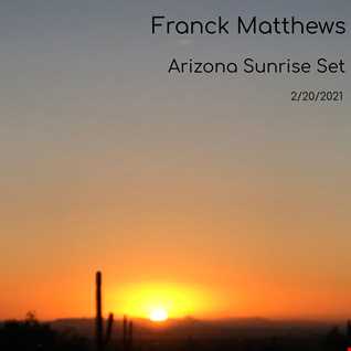 Franck Matthews - Arizona Sunrise Set 2.20.2021 Part 2