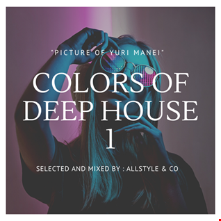 COLORS OF DEEP HOUSE  1 - Selected and Mixed By ~ DJ AllStyle & Co ~