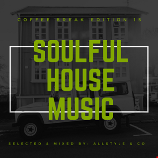 SOULFUL HOUSE MUSIC 15 "Selected and Mixed by AllStyle & Co" (COFFEE BREAK EDITION)