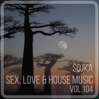 SOJKA   SEX, LOVE & HOUSE MUSIC VOL.104 (20.05.2022)
