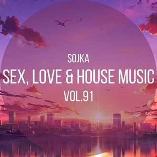 SOJKA   SEX, LOVE & HOUSE MUSIC VOL.91 (18.02.2022)