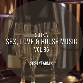 SOJKA   SEX, LOVE & HOUSE MUSIC VOL.86 (03.01.2022) - 2021 YEARMIX