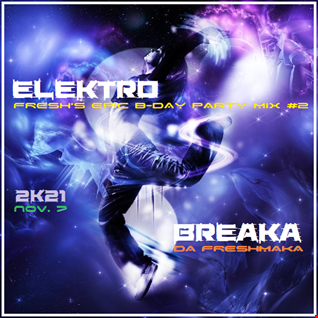 Elektro Breaka 2K21 [Fresh's Epic B-Day Party Mix #2]