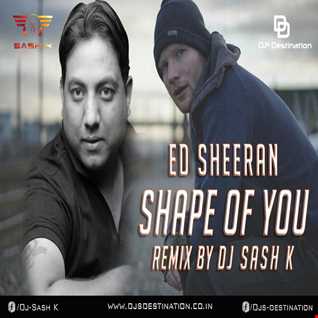 Ed Sheeran - Shape of you (Dj Sash K Remix)