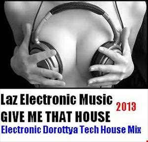 GIVE ME THAT HOUSE (Electronic Dorottya Tech House Mix 2013)