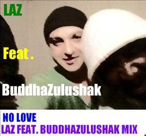NO LOVE Laz Feat. Buddhazulushak MIX 2013