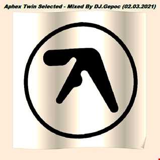 Aphex Twin Selected - Mixed By DJ.Gepoc (02.03.2021)