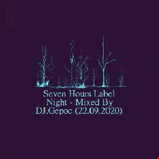 Seven Hours Label Night - Mixed By DJ.Gepoc (22.09.2020)