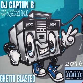 GHETTO BLASTED   DJ CAPTUN B