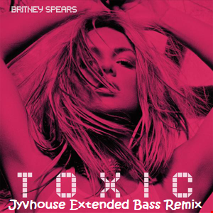 Britney Spears   Toxic (Jyvhouse Extended Bass Remix)