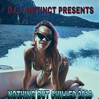 DJ J INSTINCT PRESENTS - NOTHING BUT CHILLED FEAT. SEAL, DEMI LOVATO, CHRIS BROWN, BRANDY, ABOVE & BEYOND, AVICII COVER, JUSTIN TIMBERLAKE, AND MANY MORE