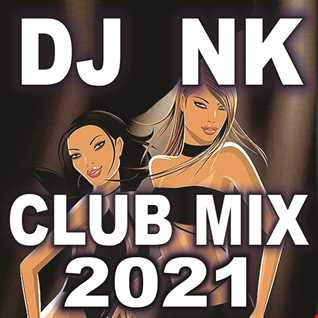 DJ NK - Club Mix 2021