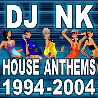 DJ NK - House Anthems 1994 2004