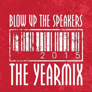 BLOW UP THE SPEAKERS "YEARMIX 2015"
