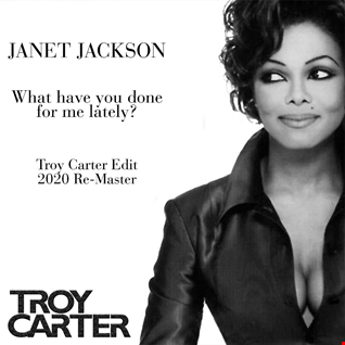 Janet Jackson - What Have You Done For Me Lately (Troy Carter Edit 2020 Re Master)