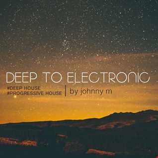 Deep To Electronic | Deep & Progressive House Set