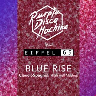 Purple Disco Machine Ft. Eiffel 65  -  Blu Rise (Claudio Spagnoli High Hell Mash Redrums)
