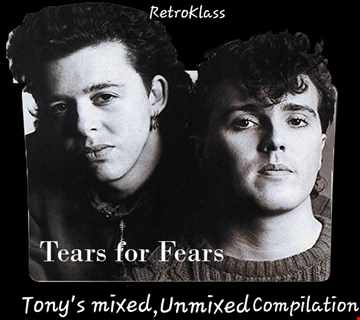 Retroklass Pres: Tears For Fears (Tony's Mixed & Unmixed Compilation)