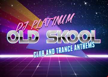OLD SKOOL CLUB AND TRANCE ANTHEMS