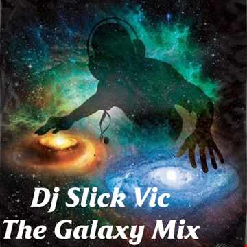 The Galaxy Mix - Dj Slick Vic