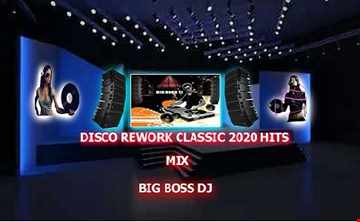 DISCO REWORK CLASSIC 2020 HITS MIX BIG BOSS DJ