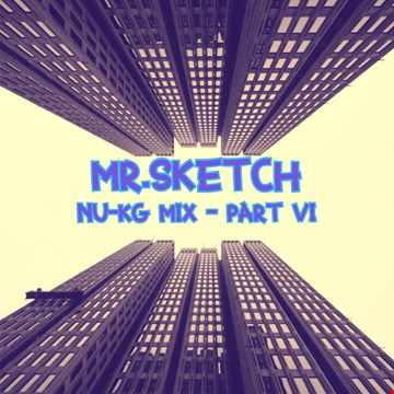 Mr Sketch - Nu KG mix - Part VI