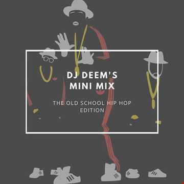 DJ Deem's Mini Mix: Old School Hip Hop Edition