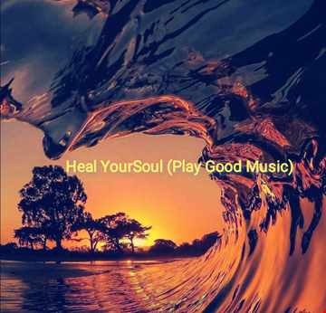Heal YourSoul (Play Good Music).mp3