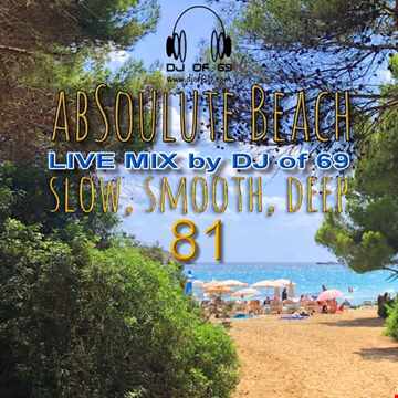DJ of 69 - AbSoulute Beach Vol. 81 - slow smooth deep