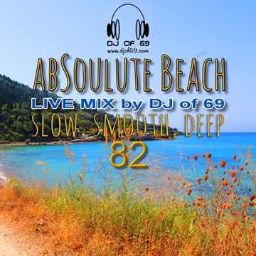 DJ of 69 - AbSoulute Beach Vol. 82 - slow smooth deep