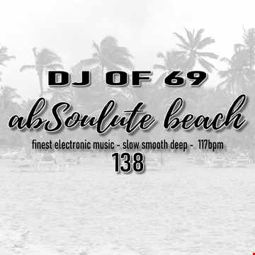 "AbSoulute Beach 138 - slow smooth deep" by DJ of 69
