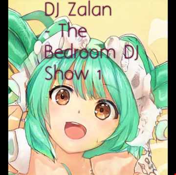 DJ Zalan - The Bedroom DJ Show 1