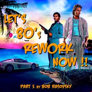 BOB RASOVSKY LET'S 80's REWORK NOW ! PART 5 MARS 2021