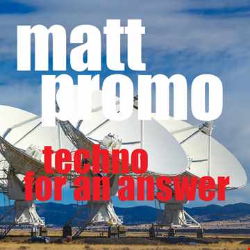 MATT PROMO Techno For An Answer (16.04.2006)