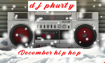 DECEMBER HIP HOP DJ PHURTY