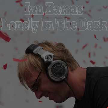 Ian Barras-Lonely in the dark(single edit)