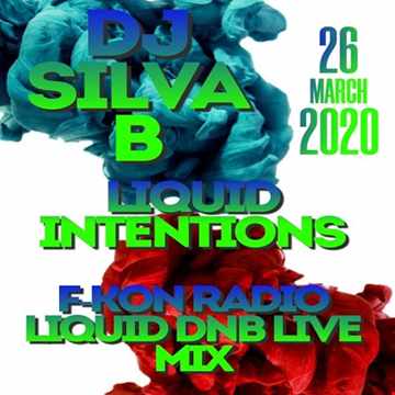 LIQUID INTENTIONS DJ SILVA B F KON RADIO LIQUID DNB MIX 26 03 2020