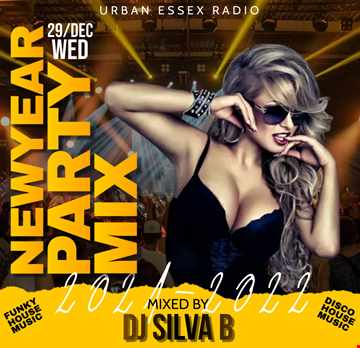 NEW YEAR PARTY MIX 2021 2022 URBAN ESSEX RADIO MIXED BY DJ SILVA B 29 12 2021