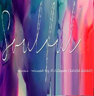 Soulful music - mixed by DJ.Gepoc (10.02.2020)
