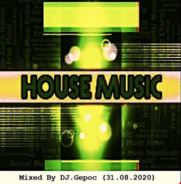 House Music - Mixed By DJ. Gepoc (31.08.2020)