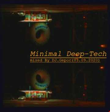 Minimal Deep Tech - mixed by DJ.Gepoc (03.09.2020)