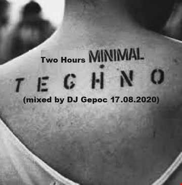 Two Hours Minimal Techno - mixed by DJ. Gepoc 17.08.2020)