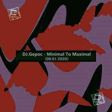 DJ.Gepoc - Minimal To Maximal (09.01.2020)