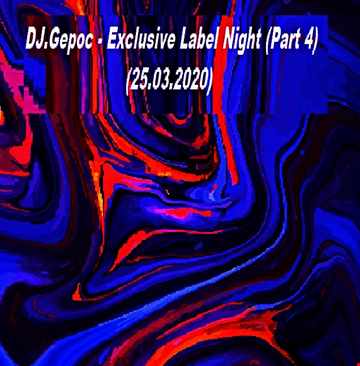 DJ.Gepoc - Exclusive Label Night (Part 4) (25.03.2020)
