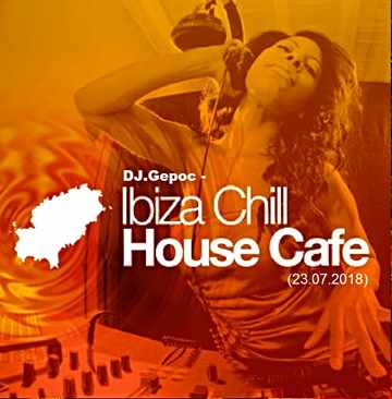 DJ.Gepoc - Ibiza Chill House Cafe (23.07.2018)