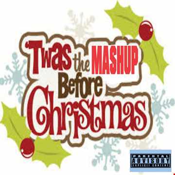 TWAS THE MASH UP BEFORE CHRISTMAS   DJ CAPTUN B