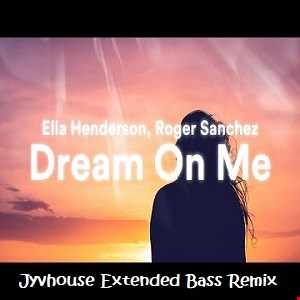 Ella Henderson & Roger Sanchez   Dream On Me (Jyvhouse Extended Bass Remix)