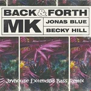 MK, Jonas Blue & Becky Hill   Back n Forth (Jyvhouse Extended Bass Remix)