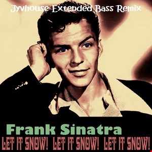 Frank Sinatra Let It Snow (Jyvhouse Extended Bass Remix)